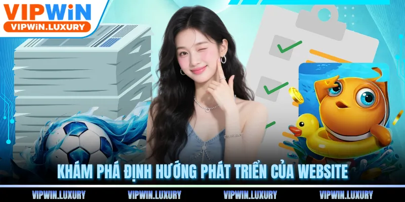 Khám phá định hướng phát triển của website