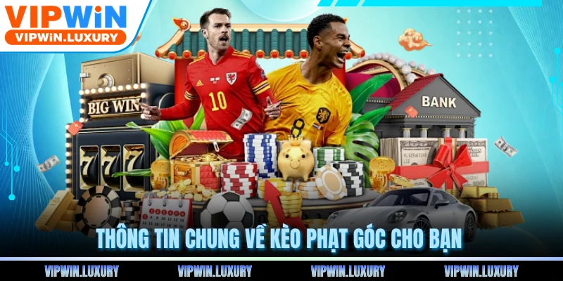 Thông tin chung về kèo phạt góc cho bạn