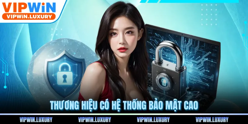 Thương hiệu có hệ thống bảo mật cao