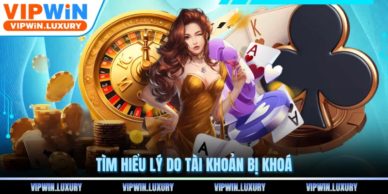 Tìm hiểu lý do tài khoản bị khoá